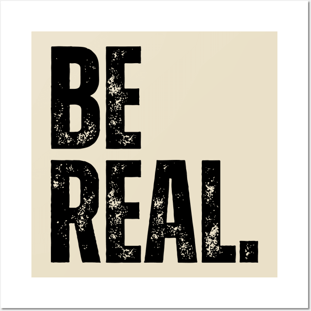 BE REAL. Wall Art by ohyeahh